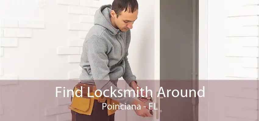 Find Locksmith Around Poinciana - FL