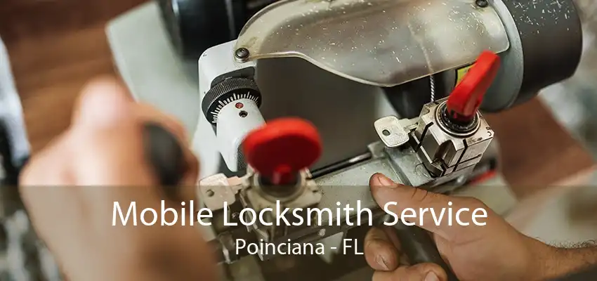 Mobile Locksmith Service Poinciana - FL